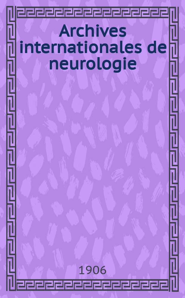 Archives internationales de neurologie : Revue mensuelle des maladies nerveuses et mentales. Année28 1906, T.22, №132
