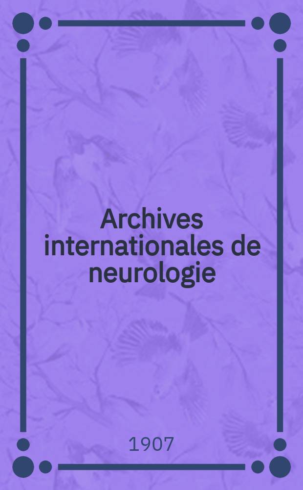 Archives internationales de neurologie : Revue mensuelle des maladies nerveuses et mentales. Année29 1907, T.1, №5