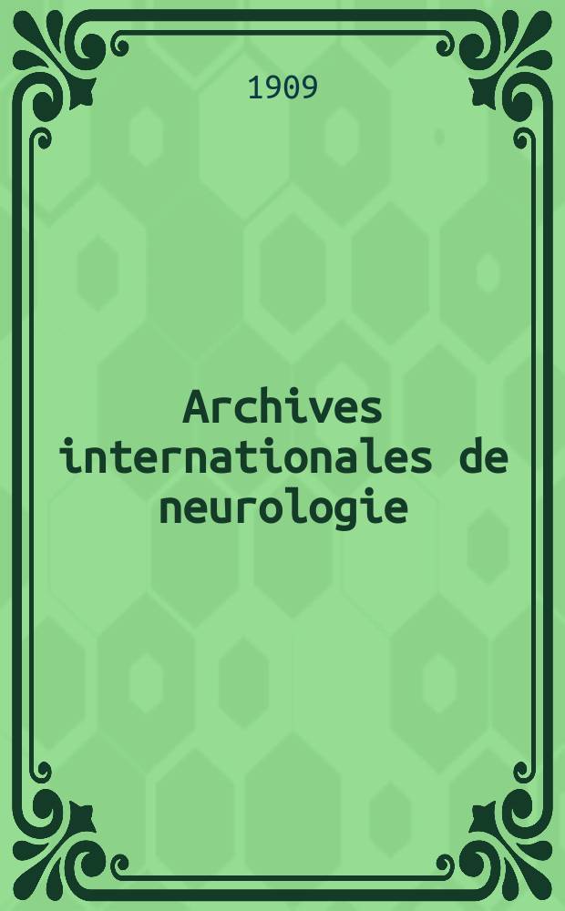 Archives internationales de neurologie : Revue mensuelle des maladies nerveuses et mentales. Année31 1909, T.1, №1