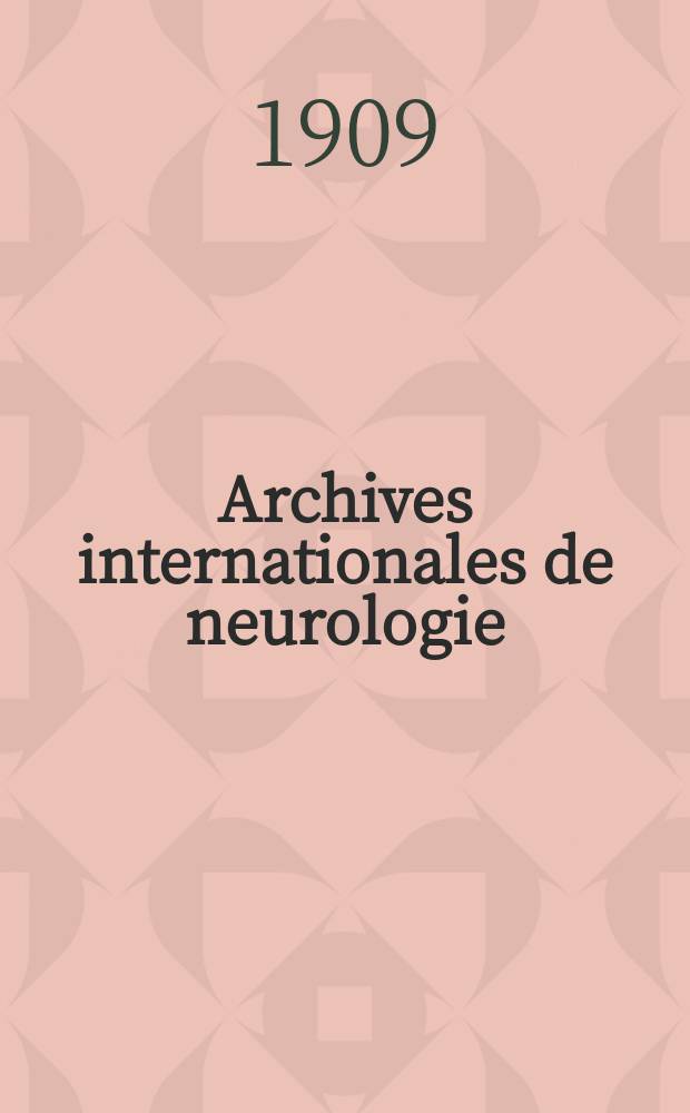 Archives internationales de neurologie : Revue mensuelle des maladies nerveuses et mentales. Année31 1909, T.1, №3