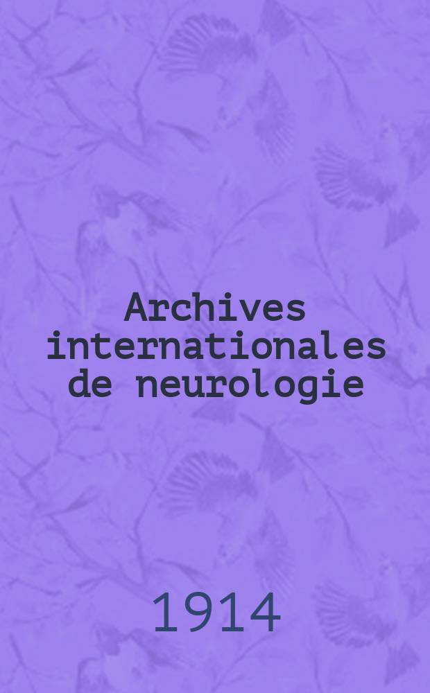 Archives internationales de neurologie : Revue mensuelle des maladies nerveuses et mentales. Archives internationales de neurologie