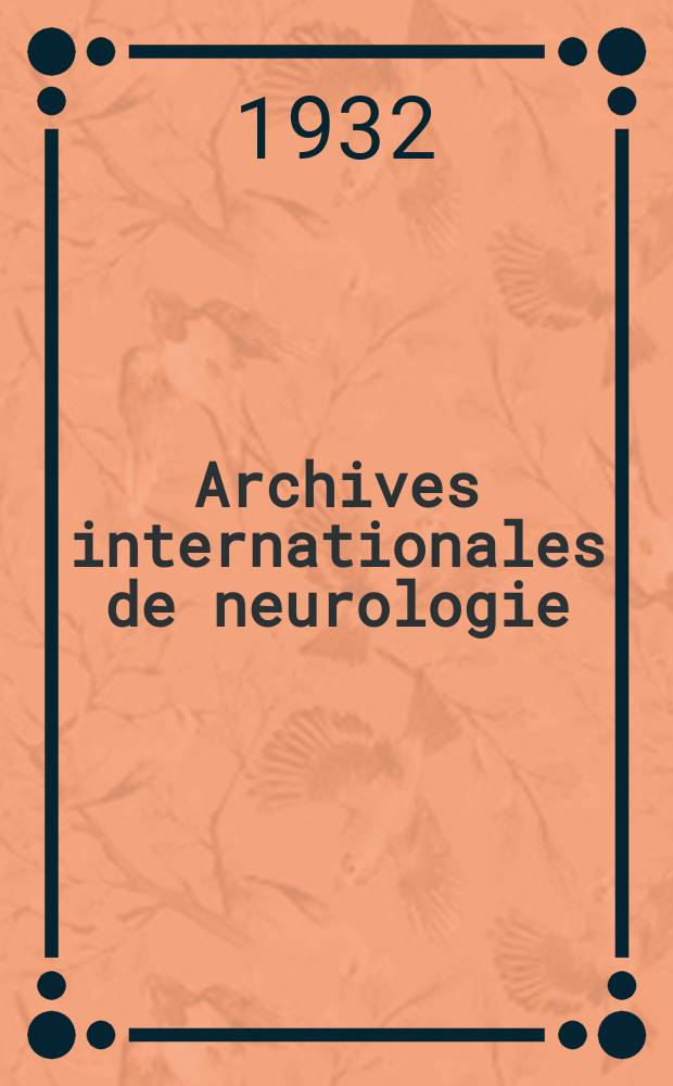 Archives internationales de neurologie : Revue mensuelle des maladies nerveuses et mentales. Archives internationales de neurologie