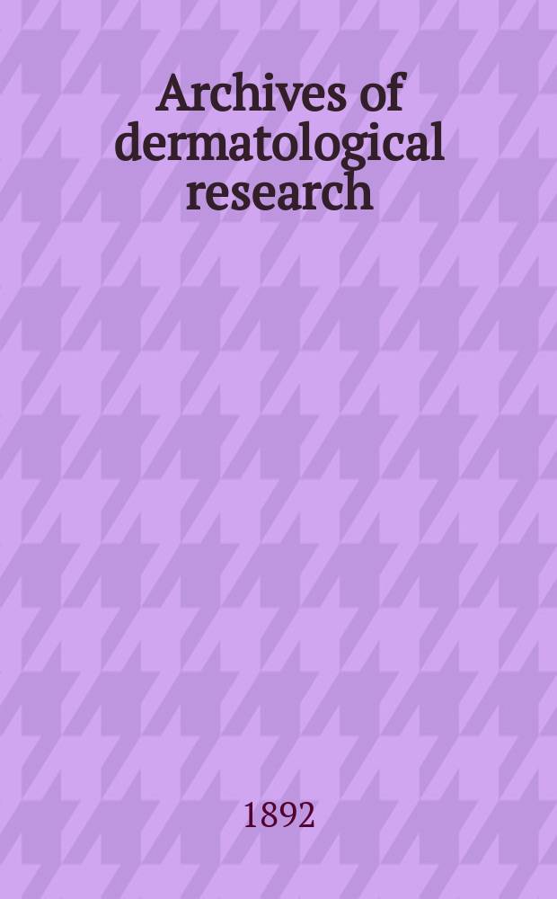 Archives of dermatological research : Founded in 1869 as Archiv für Dermatologie und Syphilis. Jg.24