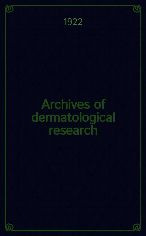 Archives of dermatological research : Founded in 1869 as Archiv für Dermatologie und Syphilis. Bd.138 : Verhandlungen der Deutsche dermatologischen Gesellschaft. Zwälfter Kongress gehalten zu Hamburg 17-21 Mai 1921