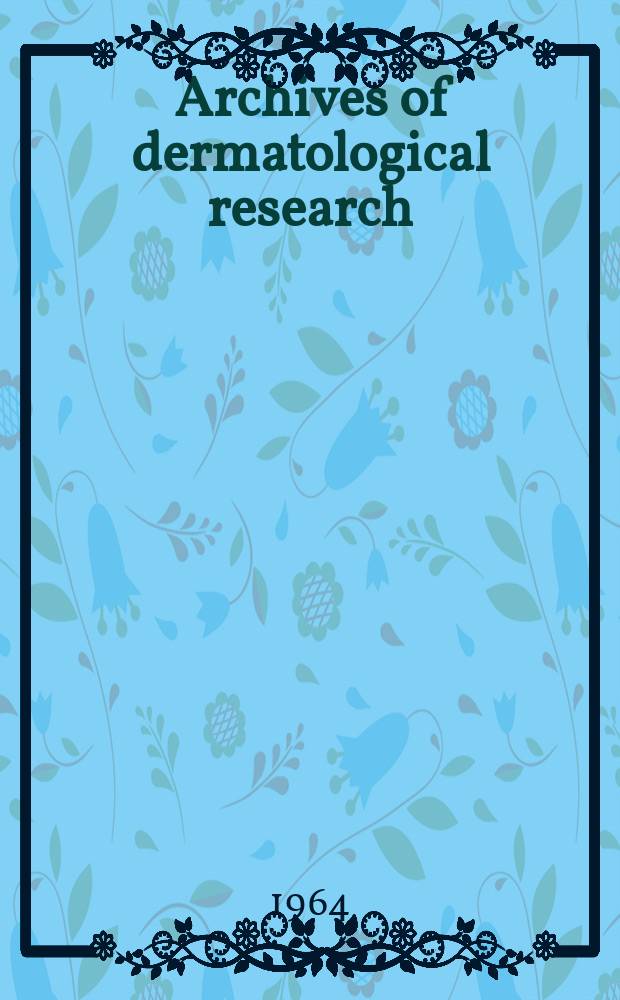 Archives of dermatological research : Founded in 1869 as Archiv für Dermatologie und Syphilis. Bd.219 : Verhandlungen der Deutsche dermatologischen Gesellschaft 26 Tagung 19