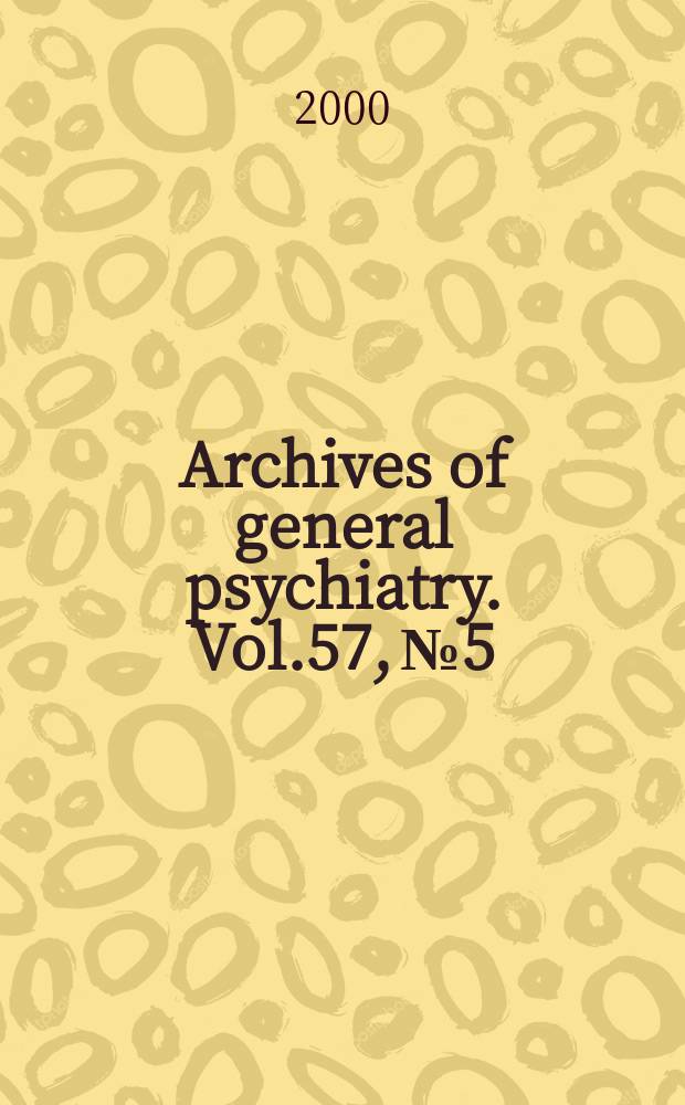 Archives of general psychiatry. Vol.57, №5