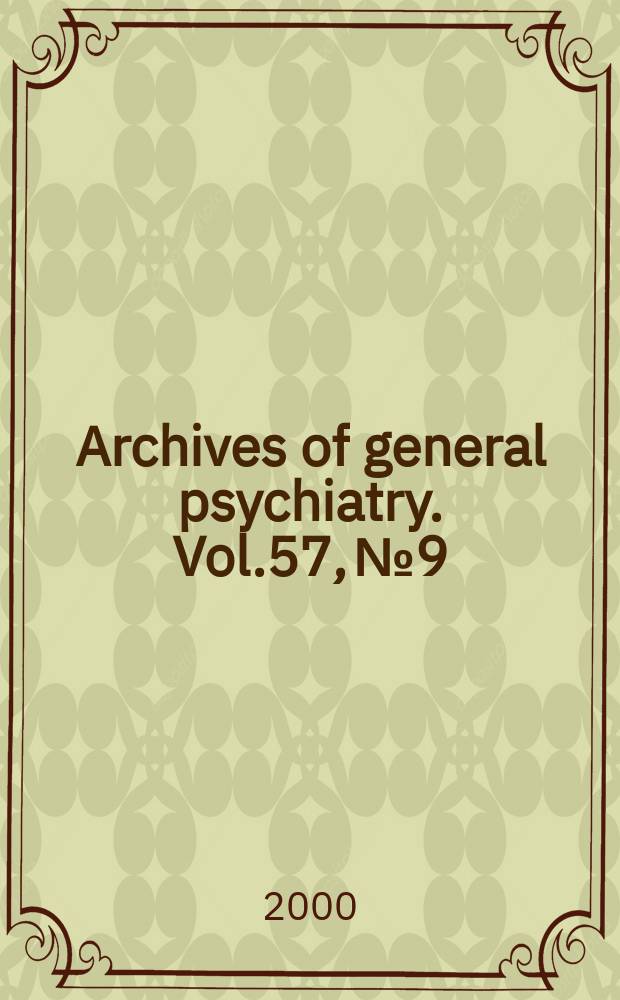 Archives of general psychiatry. Vol.57, №9