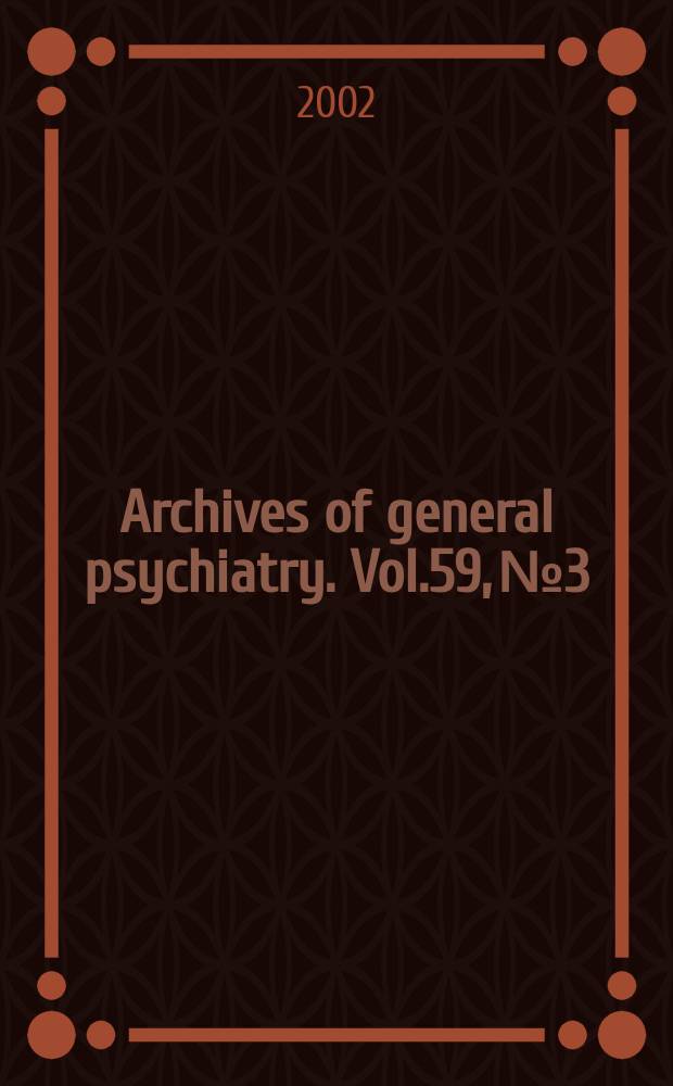Archives of general psychiatry. Vol.59, №3