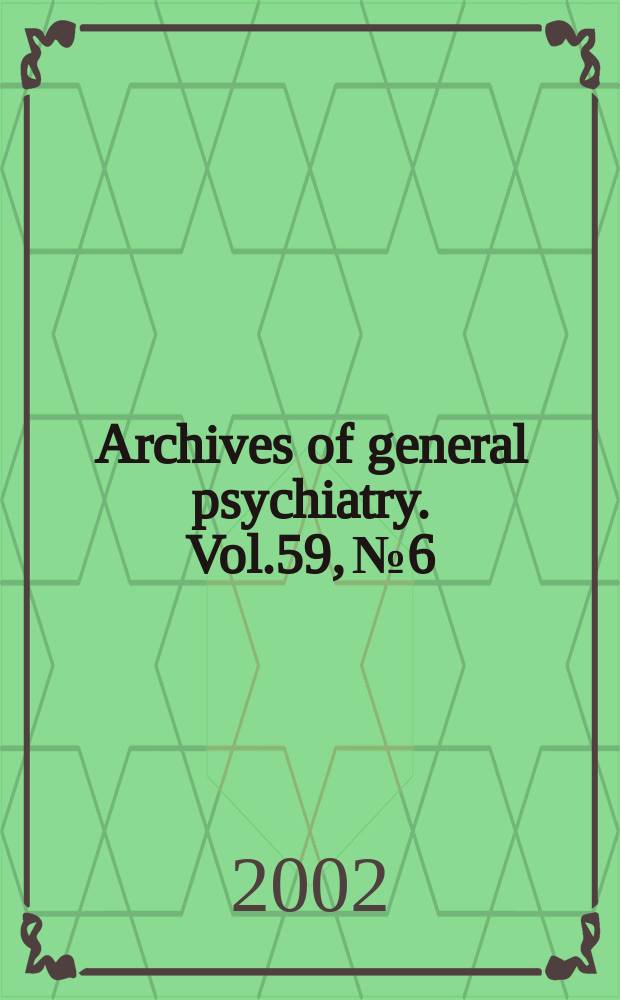 Archives of general psychiatry. Vol.59, №6