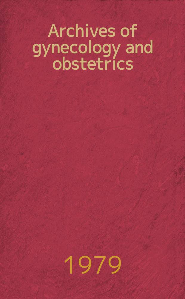 Archives of gynecology and obstetrics : Contin. of Archiv f&uuml;r Gyn&auml;kologie. Vol.228, H.1/4 : Verhandlungen der Deutsche Gesellschaft f&uuml;r Gyn&auml;kologie. 42-te Versammlung zu M&uuml;nchen 1978