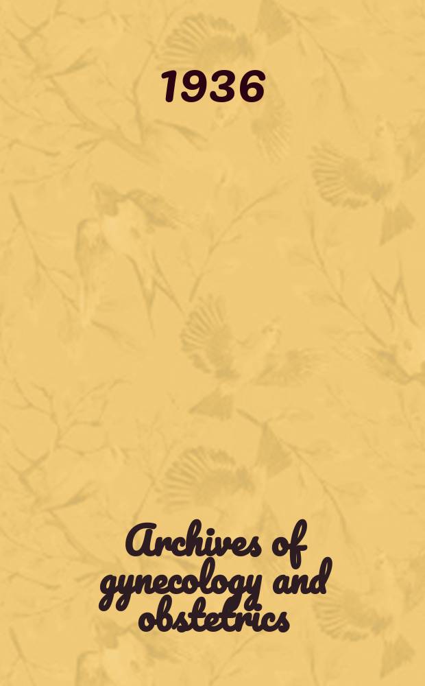 Archives of gynecology and obstetrics : Contin. of Archiv für Gynäkologie. Bd.161 : Verhandlungen der Deutsche Gesellschaft für Gynäkologie. 24-Ste Versammlung...1936