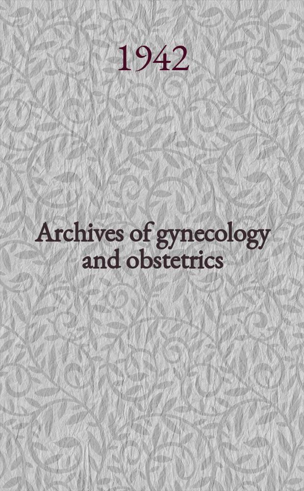 Archives of gynecology and obstetrics : Contin. of Archiv für Gynäkologie. Bd.173 : Verhandlungen der Deutsche Gesellschaft für Gynäkologie. 26-Ste Versammlung abgehalten zu Wien vom 27. bis 30 Oktober1941