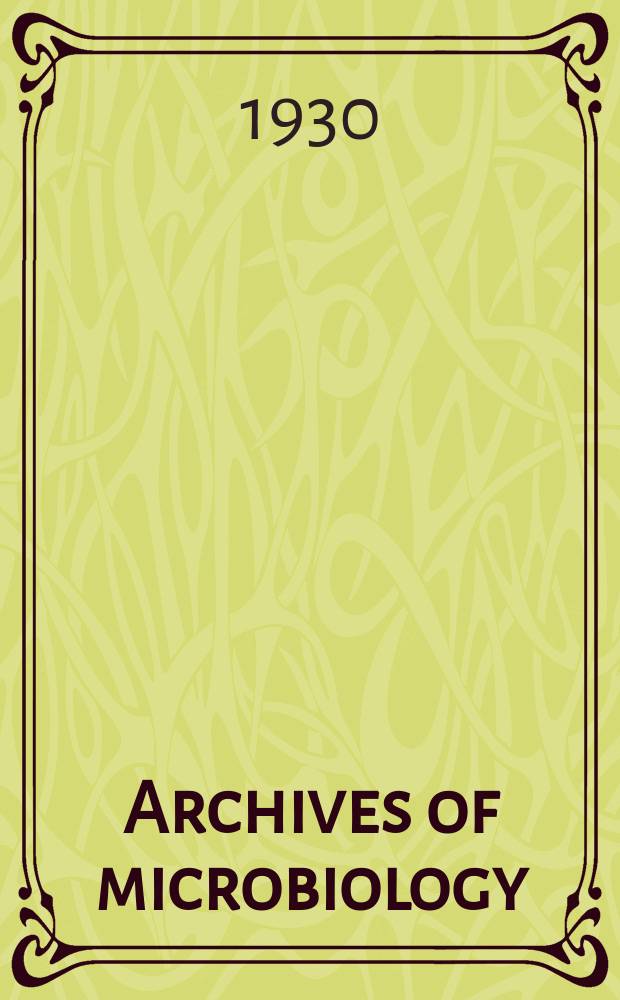 Archives of microbiology : J. for the investigation of microorganism Founded in 1930 as Archiv für Mikrobiologie. Bd.1, H.4 : (Schluss-H.)
