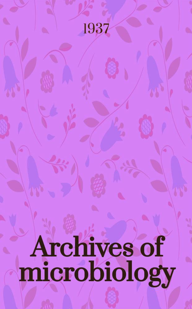 Archives of microbiology : J. for the investigation of microorganism Founded in 1930 as Archiv für Mikrobiologie. Bd.8, H.4 : (Schluss-H.)