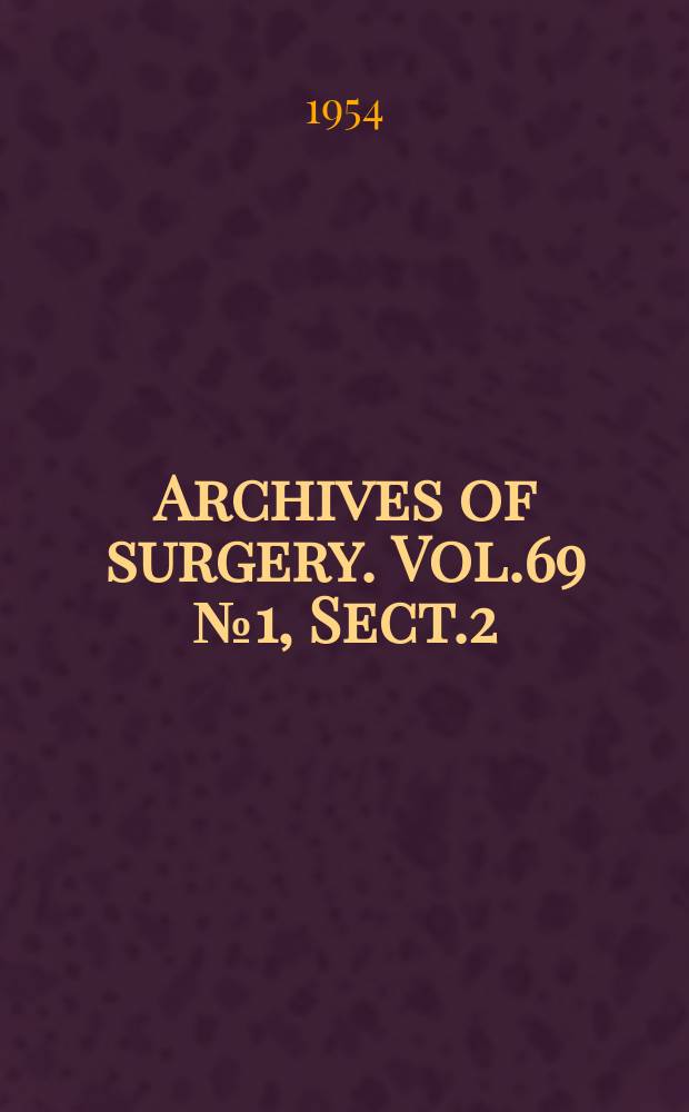 Archives of surgery. Vol.69 №1, Sect.2 : Указ. №1-6 Vol.68