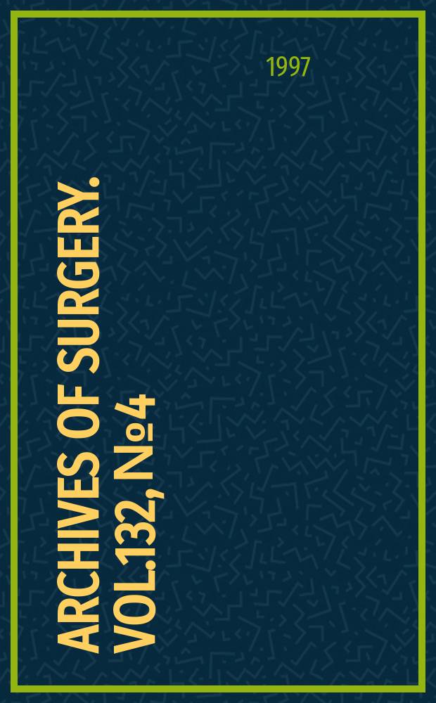 Archives of surgery. Vol.132, №4 : New England surgical society (USA) [Papers] presented in part at the 77th Annual meeting...