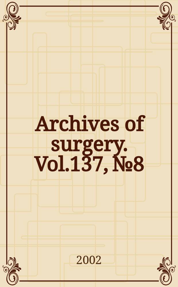 Archives of surgery. Vol.137, №8
