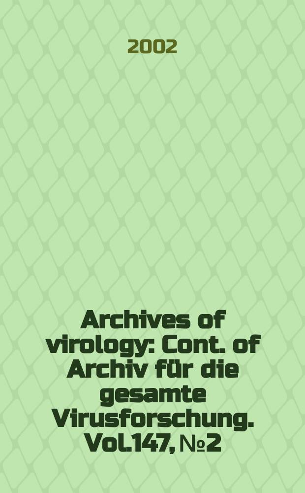 Archives of virology : Cont. of Archiv f&uuml;r die gesamte Virusforschung. Vol.147, №2