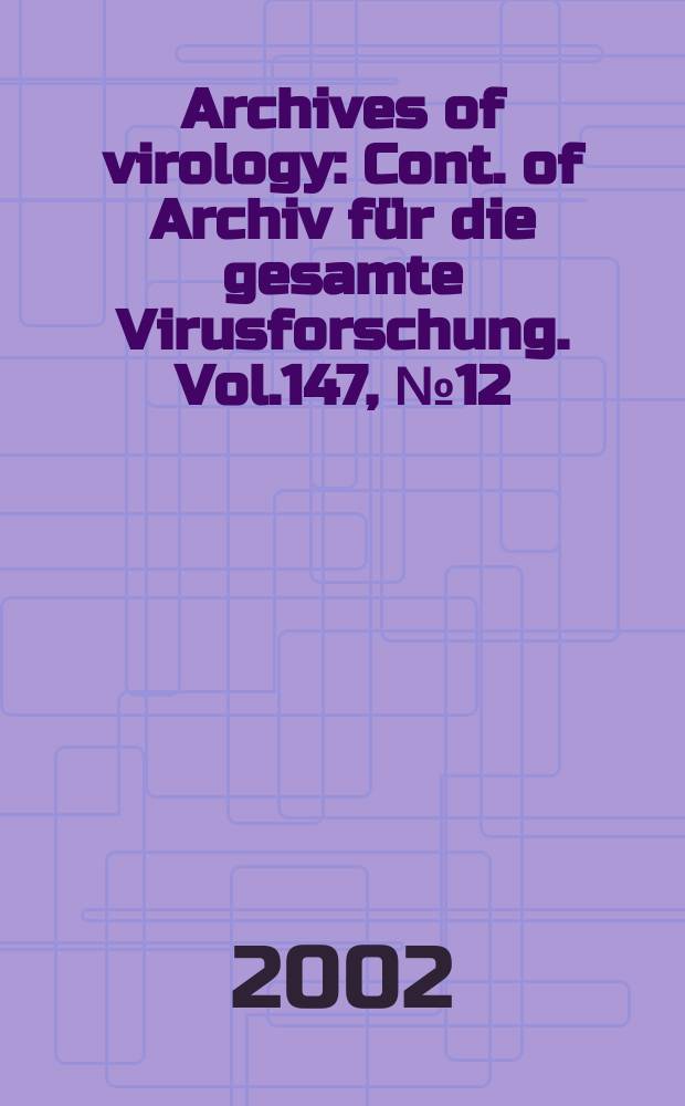 Archives of virology : Cont. of Archiv für die gesamte Virusforschung. Vol.147, №12