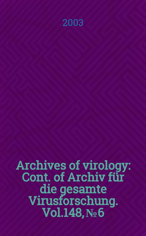 Archives of virology : Cont. of Archiv für die gesamte Virusforschung. Vol.148, №6