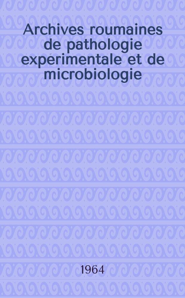 Archives roumaines de pathologie expérimentale et de microbiologie : Publ. par Institut "Dr. I. Cantacuzino"