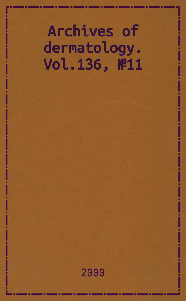 Archives of dermatology. Vol.136, №11 : Dermatology surgery