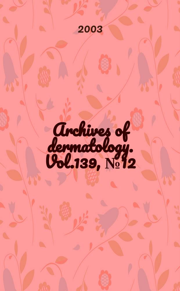 Archives of dermatology. Vol.139, №12