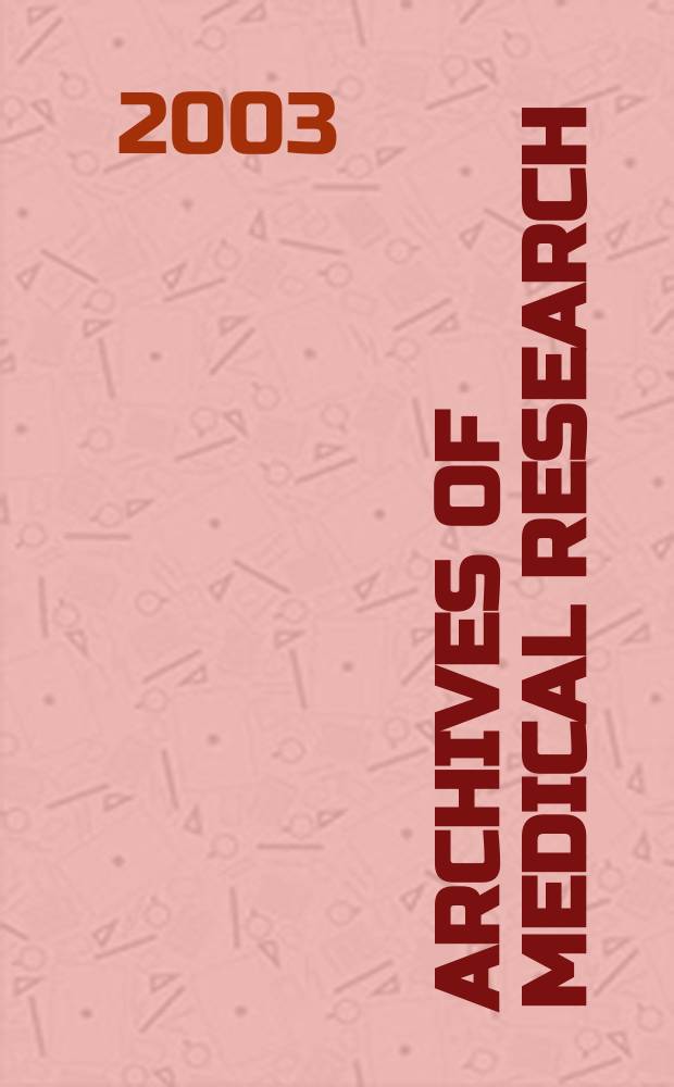 Archives of medical research : Formely Archives de investigación médica Publ. by the Inst. méxicano del seguro social. Vol.34, №5