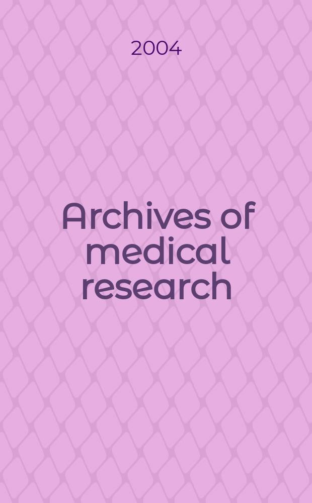 Archives of medical research : Formely Archives de investigaci&oacute;n m&eacute;dica Publ. by the Inst. m&eacute;xicano del seguro social. Vol.35, №1