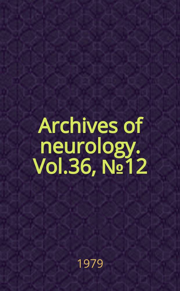 Archives of neurology. Vol.36, №12 : Neurological and neurosurgical conditions associated with aviation safety