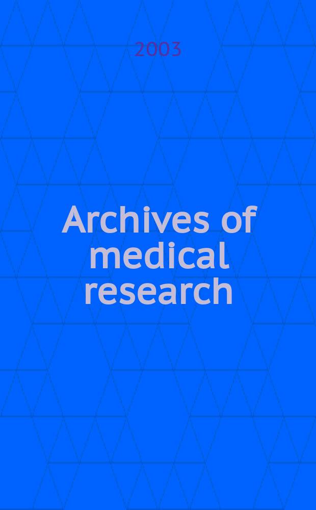 Archives of medical research : Formely Archives de investigación médica Publ. by the Inst. méxicano del seguro social. Vol.34, №1