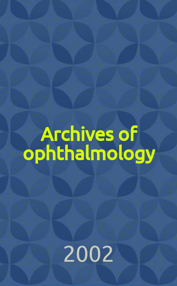 Archives of ophthalmology : Continuing the publication found by Herman Knapp. Vol.120, №5