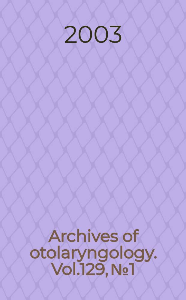 Archives of otolaryngology. Vol.129, №1