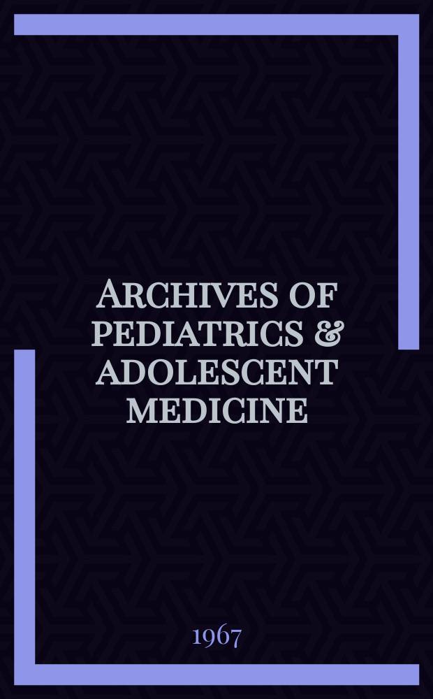 Archives of pediatrics & adolescent medicine : Inc. AIDS Amer. j. of diseases of children Amer. med. assoc. Vol.113, №1 : Symposium on treatment of amino acid disorders. Chicago, Sept. 3-4, 1966