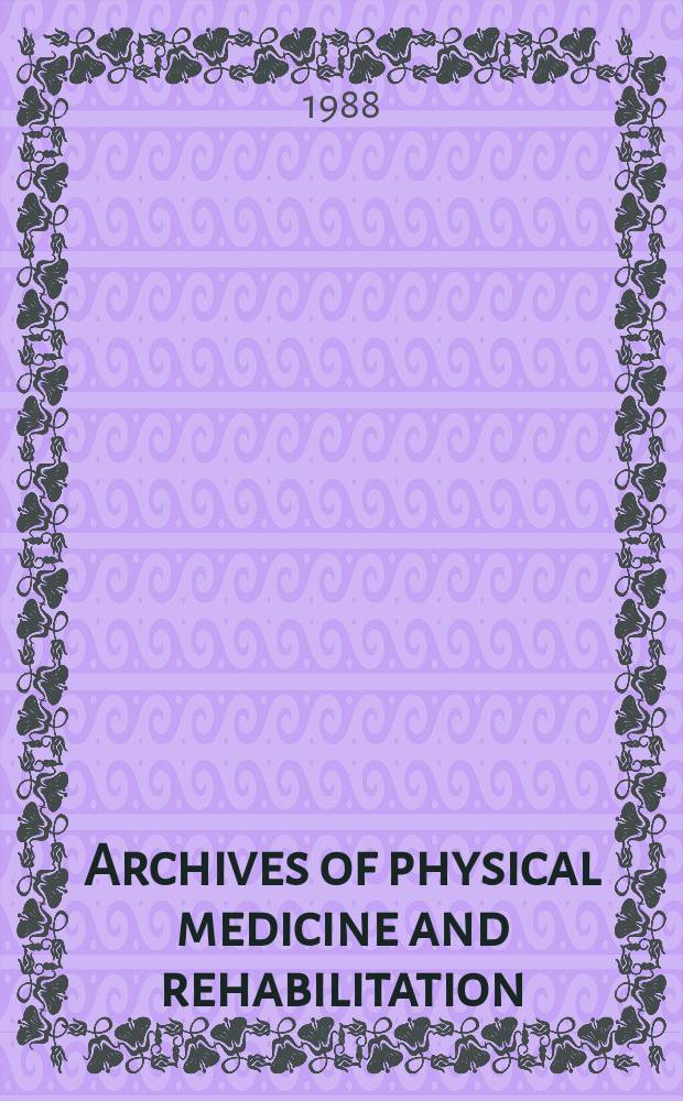 Archives of physical medicine and rehabilitation : Formerly Archives of physical medicine Official journal [of the] American congress of physical medicine and rehabilitation [and of the] American society of physical medicine and rehabilitation. Vol.69, №3