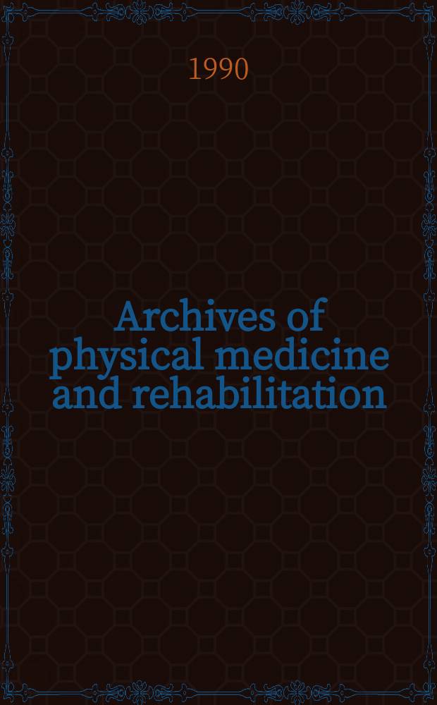 Archives of physical medicine and rehabilitation : Formerly Archives of physical medicine Official journal [of the] American congress of physical medicine and rehabilitation [and of the] American society of physical medicine and rehabilitation. Vol.71, №5