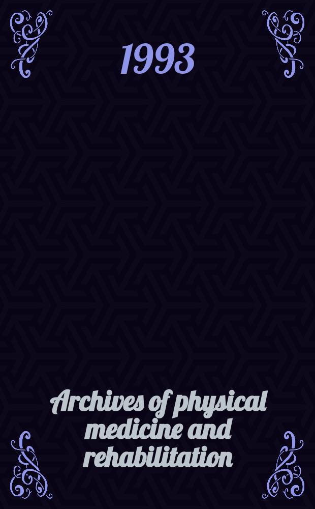Archives of physical medicine and rehabilitation : Formerly Archives of physical medicine Official journal [of the] American congress of physical medicine and rehabilitation [and of the] American society of physical medicine and rehabilitation. Vol.74, №5