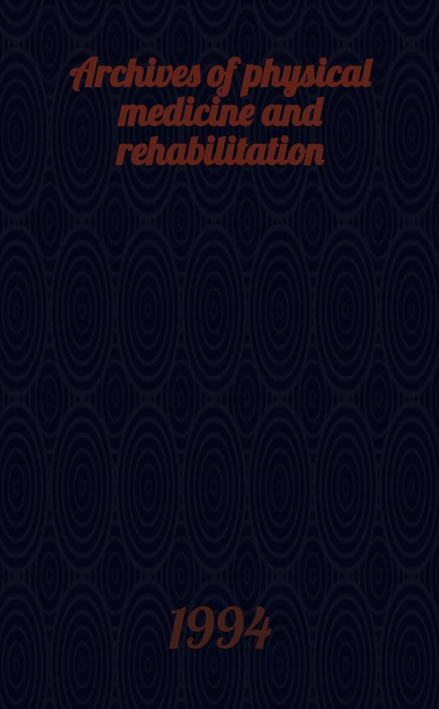 Archives of physical medicine and rehabilitation : Formerly Archives of physical medicine Official journal [of the] American congress of physical medicine and rehabilitation [and of the] American society of physical medicine and rehabilitation. Vol.75, №12