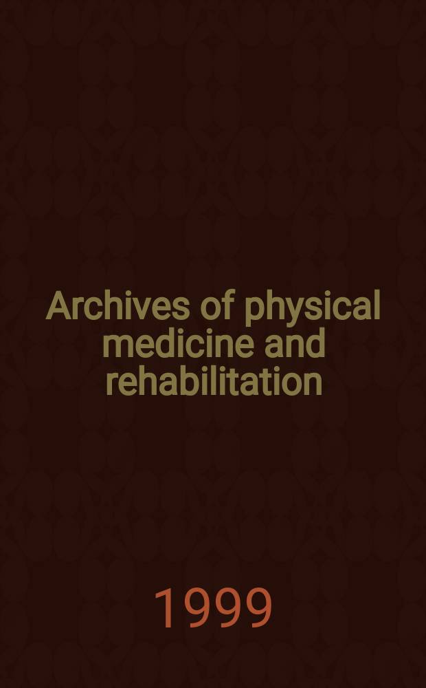 Archives of physical medicine and rehabilitation : Formerly Archives of physical medicine Official journal [of the] American congress of physical medicine and rehabilitation [and of the] American society of physical medicine and rehabilitation. Vol.80, №5