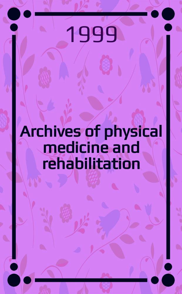 Archives of physical medicine and rehabilitation : Formerly Archives of physical medicine Official journal [of the] American congress of physical medicine and rehabilitation [and of the] American society of physical medicine and rehabilitation. Vol.80, №7