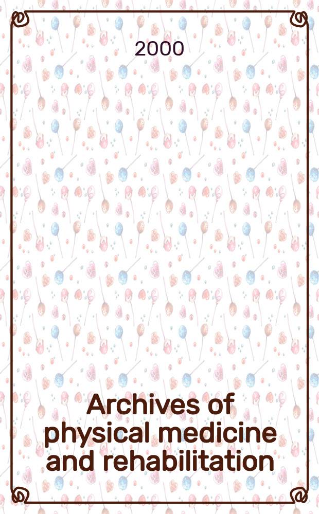 Archives of physical medicine and rehabilitation : Formerly Archives of physical medicine Official journal [of the] American congress of physical medicine and rehabilitation [and of the] American society of physical medicine and rehabilitation. Vol.81, №4