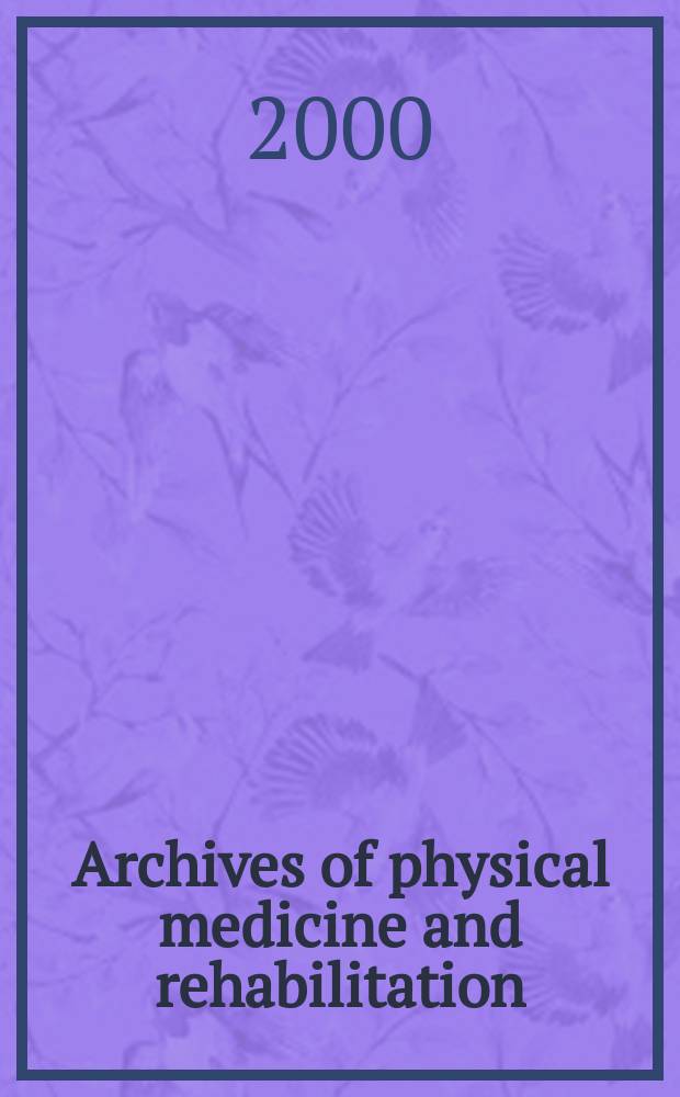 Archives of physical medicine and rehabilitation : Formerly Archives of physical medicine Official journal [of the] American congress of physical medicine and rehabilitation [and of the] American society of physical medicine and rehabilitation. Vol.81, №6