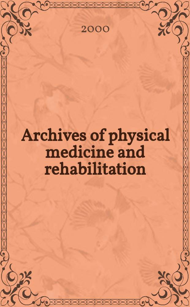 Archives of physical medicine and rehabilitation : Formerly Archives of physical medicine Official journal [of the] American congress of physical medicine and rehabilitation [and of the] American society of physical medicine and rehabilitation. Vol.81, №9