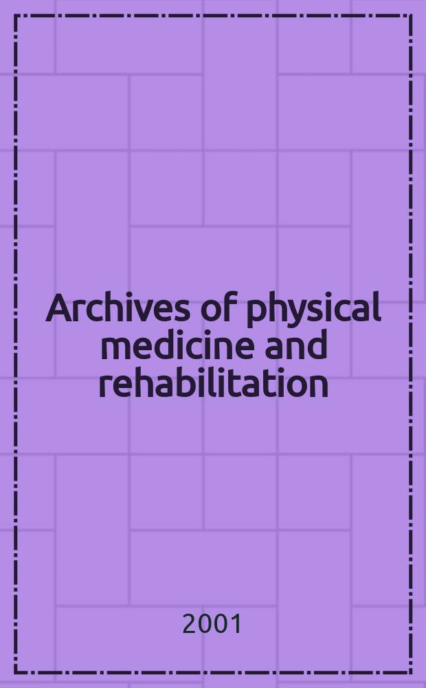 Archives of physical medicine and rehabilitation : Formerly Archives of physical medicine Official journal [of the] American congress of physical medicine and rehabilitation [and of the] American society of physical medicine and rehabilitation. Vol.82, №8