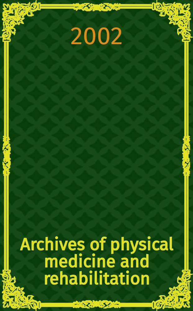 Archives of physical medicine and rehabilitation : Formerly Archives of physical medicine Official journal [of the] American congress of physical medicine and rehabilitation [and of the] American society of physical medicine and rehabilitation. Vol.83, №6