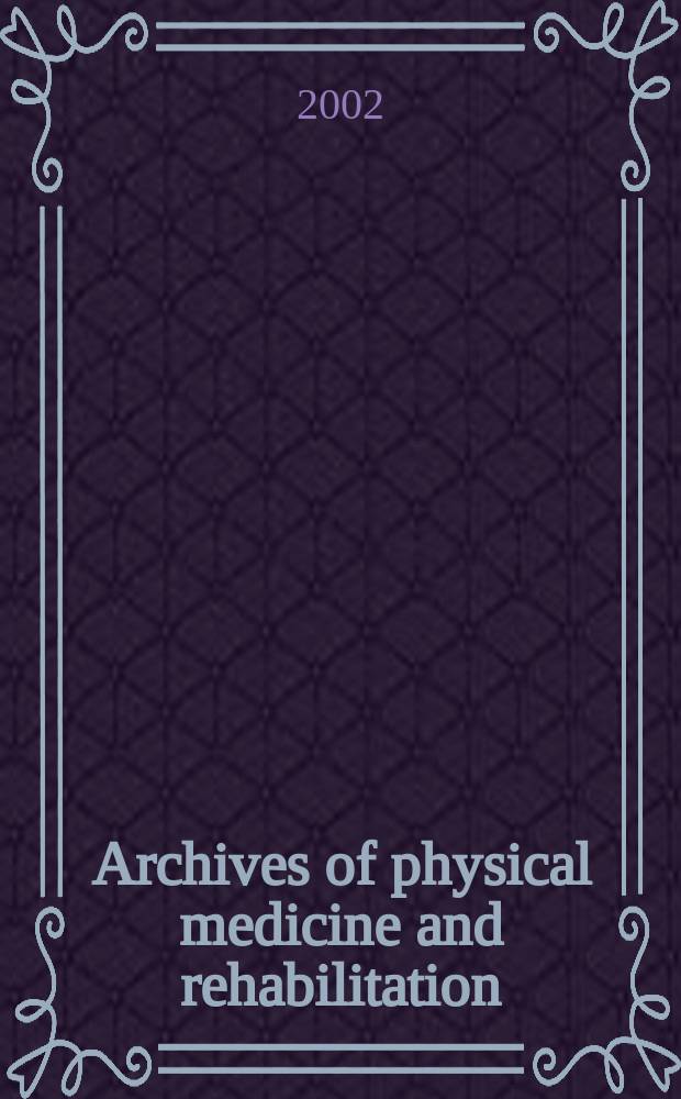 Archives of physical medicine and rehabilitation : Formerly Archives of physical medicine Official journal [of the] American congress of physical medicine and rehabilitation [and of the] American society of physical medicine and rehabilitation. Vol.83, №8