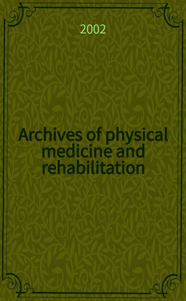 Archives of physical medicine and rehabilitation : Formerly Archives of physical medicine Official journal [of the] American congress of physical medicine and rehabilitation [and of the] American society of physical medicine and rehabilitation. Vol.83, №12