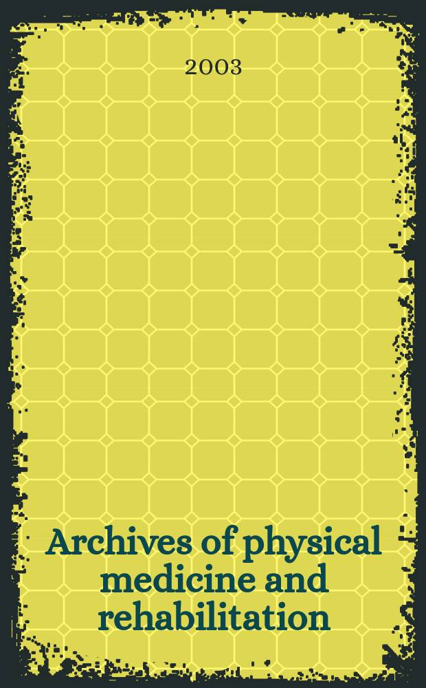 Archives of physical medicine and rehabilitation : Formerly Archives of physical medicine Official journal [of the] American congress of physical medicine and rehabilitation [and of the] American society of physical medicine and rehabilitation. Vol.84, №7