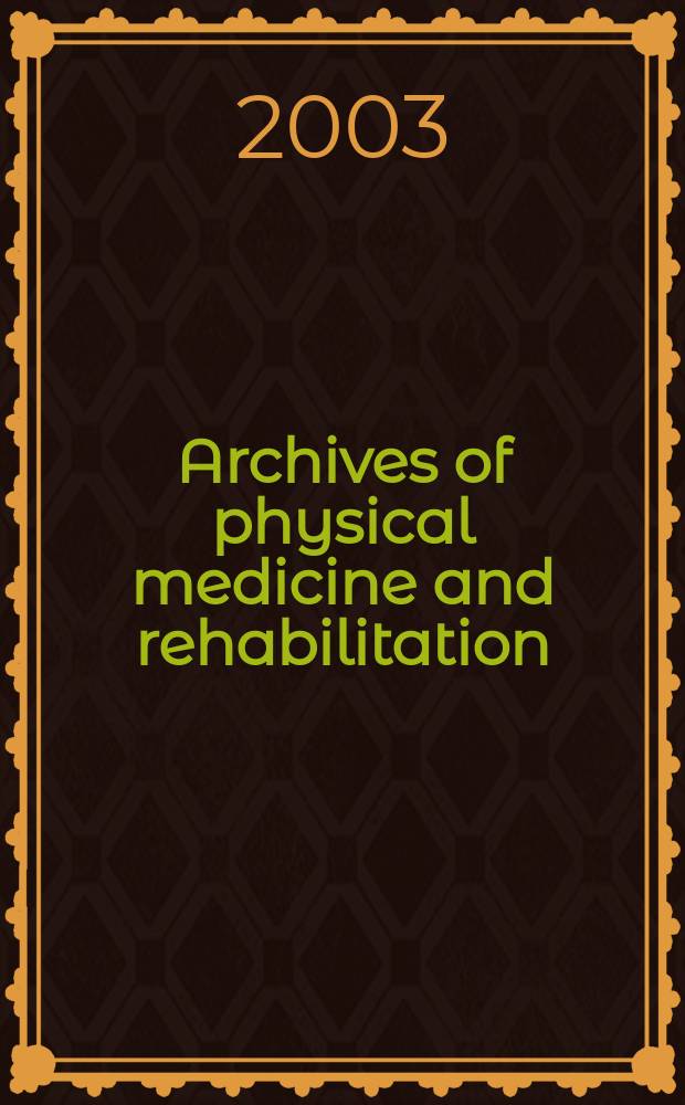 Archives of physical medicine and rehabilitation : Formerly Archives of physical medicine Official journal [of the] American congress of physical medicine and rehabilitation [and of the] American society of physical medicine and rehabilitation. Vol.84, №10