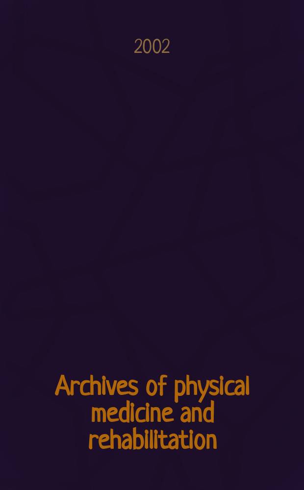 Archives of physical medicine and rehabilitation : Formerly Archives of physical medicine Official journal [of the] American congress of physical medicine and rehabilitation [and of the] American society of physical medicine and rehabilitation. Vol.83, №2